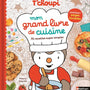 T’choupi – Mon grand livre de cuisine – 70 recettes super simples – Dès 3 ans